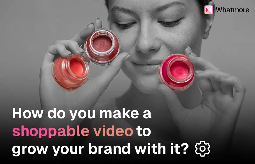 All you need to know about Shoppable Videos