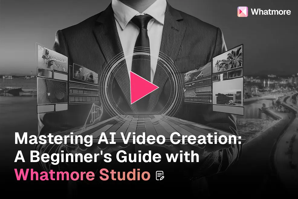 Beginner's guide to mastering AI video creation with Whatmore Studio