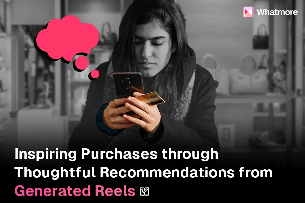 Thoughtful Recommendations from Generated Reels - Inspiring Customer Purchases
