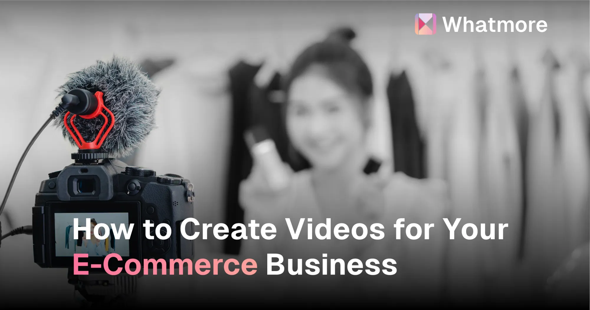 Lights, Camera, Conversion: How to Create Videos for E-Commerce Business