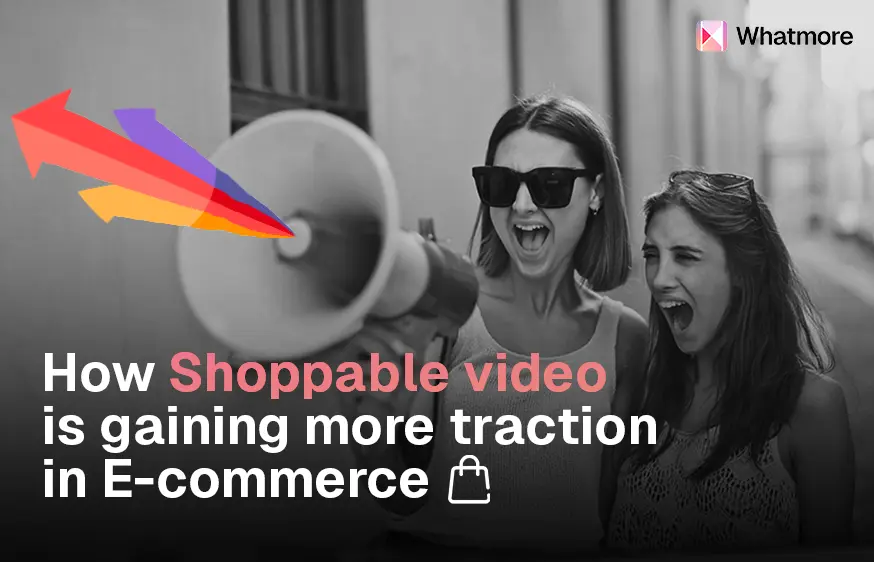 How Shoppable Video is Gaining More Traction in E-Commerce