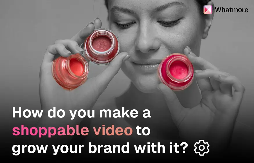 How do you make a shoppable video? All you need to grow your brand through shoppable videos?