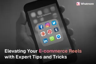 Elevate Your E-commerce Reels with Whatmore